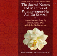 The Sacred Names and Mantras of Parama-Sapta-Na Adi Da Samraj The Sacred Names and Mantras of Parama-Sapta-Na Adi Da Samraj